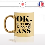 mug-tasse-or-doré-gold-unique-ok-but-first-kiss-my-ass-mon-cul-homme-femme-drole-humour-fun-cool-idée-cadeau-original-personnalisé