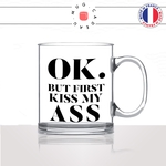 mug-tasse-en-verre-transparent-glass-ok-but-first-kiss-my-ass-mon-cul-homme-femme-drole-humour-fun-cool-idée-cadeau-original-personnalisé2