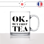 mug-tasse-en-verre-transparent-glass-ok-but-first-tea-infusion-noir-vert-menthe-passion-homme-femme-humour-fun-cool-idée-cadeau-original2