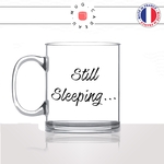 mug-tasse-en-verre-transparent-glass-still-sleeping-je-dors-encore-matin-reveil-homme-femme-humour-fun-cool-idée-cadeau-original-personnalisé