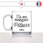 mug-tasse-en-verre-transparent-glass-tu-me-manque-pétasse-copine-collegue-homme-femme-parodie-humour-fun-cool-idée-cadeau-original