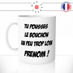 mug-tasse-blanc-unique-tu-pousses-le-bouchon-un-peu-trop-loin-maurice-pub-humour-fun-cool-idée-cadeau-prénom-personnalisable