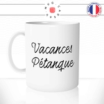 mug-tasse-blanc-unique-vacances-pétanque-apéro-copains-sud-homme-femme-humour-fun-cool-idée-cadeau-original-personnalisé