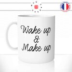 mug-tasse-blanc-unique-wake-up-and-make-up-maquillage-maquilleuse-reveil-matin-homme-femme-fun-cool-idée-cadeau-original