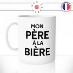 mug-tasse-blanc-apéro-mon-père-a-la-bière-papa-fete-des-peres-papou-alcool-humour-fun-idée-cadeau-originale-cool
