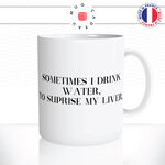 mug-tasse-ref44-citation-drole-drink-water-surprise-my-liver-cafe-the-mugs-tasses-personnalise-anse-droite