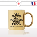 mug-tasse-or-doré-gold-cet-homme-veut-toujours-avoir-raison-mais-on-laime-quand-meme-couple-mec-humour-fun-idée-cadeau-originale2