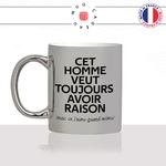 mug-tasse-argenté-argent-gris-silver-cet-homme-veut-toujours-avoir-raison-mais-on-laime-quand-meme-couple-mec-humour-fun-idée-cadeau