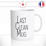 mug-tasse-ref53-citation-drole-last-clean-mug-cafe-the-mugs-tasses-personnalise-anse-droite