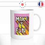 mug-tasse-ref56-citation-drole-make-it-fun-carre-relief-rose-orange-jaune-cafe-the-mugs-tasses-personnalise-anse-droite