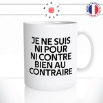 mug-tasse-blanc-citation-phrase-culte-coluche-ni-pour-ni-contre-bien-au-contraire-humour-fun-idée-cadeau-originale-cool2