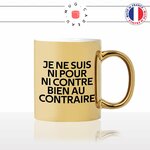 mug-tasse-or-doré-gold-citation-phrase-culte-coluche-ni-pour-ni-contre-bien-au-contraire-humour-fun-idée-cadeau-originale-cool2-min