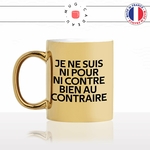 mug-tasse-or-doré-gold-citation-phrase-culte-coluche-ni-pour-ni-contre-bien-au-contraire-humour-fun-idée-cadeau-originale-cool-min