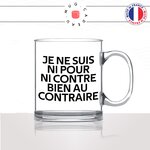 mug-tasse-en-verre-transparent-glass-citation-phrase-culte-coluche-ni-pour-ni-contre-bien-au-contraire-humour-fun-idée-cadeau-originale-cool2