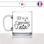 mug-tasse-en-verre-transparent-glass-et-si-je-tappelais-tata-tante-tnatine-tatie-naissance-femme-enceinte-annonce-mignon-fun-idée-cadeau