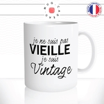 mug-tasse-blanc-je-ne-suis-pas-vieille-je-suis-vintage-femme-age-50-ans-60-70-mamie-collegue-humour-fun-idée-cadeau-originale-cool2