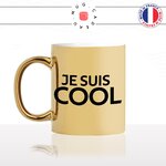 mug-tasse-or-doré-gold-je-suis-cool-homme-femme-couple-collegue-parent-enfant-stylé-humour-fun-idée-cadeau-original