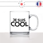 mug-tasse-en-verre-transparent-glass-je-suis-cool-homme-femme-couple-collegue-parent-enfant-stylé-humour-fun-idée-cadeau-original2