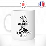 mug-tasse-blanc-je-suis-pas-venue-ici-pour-souffrir-ok-meme-internet-humour-fun-idée-cadeau-originale-cool