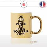 mug-tasse-or-doré-gold-je-suis-pas-venue-ici-pour-souffrir-ok-meme-internet-humour-fun-idée-cadeau-originale-cool2-min