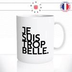 mug-tasse-blanc-je-suis-trop-belle-femme-collegue-jolie-sexy-copine-couple-offrir-humour-fun-idée-cadeau-originale-cool2
