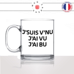 mug-tasse-en-verre-transparent-glass-jsuis-vnu-jai-vu-jai-bu-apéro-vin-biere-alcool-homme-potes-collegue-humour-fun-idée-cadeau-original