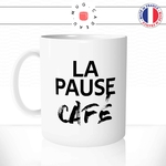 mug-tasse-blanc-la-pause-café-thé-collegue-travail-boulot-homme-femme-accro-humour-fun-idée-cadeau-originale-cool