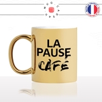 mug-tasse-or-doré-gold-la-pause-café-thé-collegue-travail-boulot-homme-femme-accro-humour-fun-idée-cadeau-originale-cool