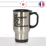 mug-tasse-thermos-isotherme-voyage-la-question-elle-est-vite-répondue-meme-internet-riche-argent-influenceur-humour-fun-idée-cadeau2
