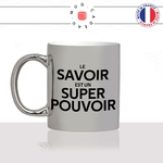 mug-tasse-argenté-argent-gris-silver-le-savoir-est-un-super-pouvoir-prof-apprendre-étudier-études-maitresse-humour-fun-idée-cadeau-original