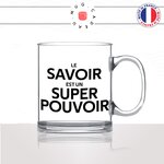 mug-tasse-en-verre-transparent-glass-le-savoir-est-un-super-pouvoir-prof-apprendre-étudier-études-maitresse-humour-fun-idée-cadeau-original2
