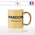 mug-tasse-or-doré-gold-pardon-mais-tes-trop-con-connard-collegue-homme-mec-couple-pote-humour-fun-idée-cadeau-originale-cool2