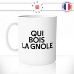 mug-tasse-blanc-qui-bois-la-gnole-casse-la-bagnole-expression-sitation-apéro-eau-de-vie-homme-humour-fun-idée-cadeau-originale-cool