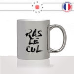 mug-tasse-argenté-argent-gris-silver-ras-le-cul-jen-ai-marre-expression-phrase-fransaice-humour-fun-idée-cadeau-originale-cool2