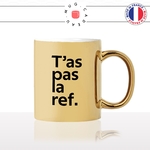 mug-tasse-or-doré-gold-tas-pas-la-ref-référence-cinématographique-film-savoir-général-histoire-meme-humour-fun-idée-cadeau-originale-cool2