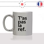 mug-tasse-argenté-argent-gris-silver-tas-pas-la-ref-référence-cinématographique-film-savoir-général-histoire-meme-humour-fun-idée-cadeau