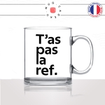 mug-tasse-en-verre-transparent-glass-tas-pas-la-ref-référence-cinématographique-film-savoir-général-histoire-meme-humour-fun-idée-cadeau2