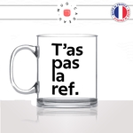 mug-tasse-en-verre-transparent-glass-tas-pas-la-ref-référence-cinématographique-film-savoir-général-histoire-meme-humour-fun-idée-cadeau
