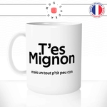 mug-tasse-blanc-t'es-mignon-mais-un-tout-petit-peu-con-connard-beau-gosse-homme-humour-fun-idée-cadeau-originale-cool
