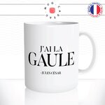mug-tasse-blanc-brillant-jai-la-gaule-gaulle-jules-cesar-empereur-france-francais-romains-humour-matin-homme-idée-cadeau-originale-fun2