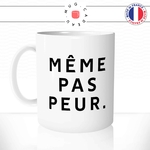 mug-tasse-blanc-brillant-même-pas-peur-citation-phrase-enfant-francais-mignon-humour-collegue-idée-cadeau-originale-fun-unique