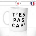 mug-tasse-blanc-brillant-t'es-pas-cap-capable-enfant-défi-collegue-homme-femme-humour-drole-idée-cadeau-originale-fun-unique