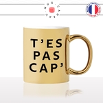 mug-tasse-or-gold-doré-brillant-tes-pas-cap-capable-enfant-défi-collegue-homme-femme-humour-drole-idée-cadeau-originale-fun-unique2