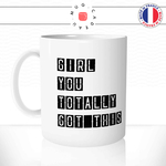 mug-tasse-ref43-citation-heureuse-girl-you-totally-got-this-cafe-the-mugs-tasses-personnalise-anse-gauche