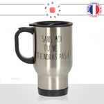 mug-tasse-de-voyage-inox-gris-citation-sans-moi-tu-ne-tiendras-pas-café-thé-collegue-drole-homme-femme-collegue-fun-idée-cadeau-original