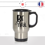 mug-tasse-thermos-de-voyage-a-emporter-be-you-tiful-beautiful-femme-belle-mignon-unique-collegue-humour-fun-idée-cadeau-original2