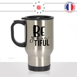 mug-tasse-thermos-de-voyage-a-emporter-be-you-tiful-beautiful-femme-belle-mignon-unique-collegue-humour-fun-idée-cadeau-original