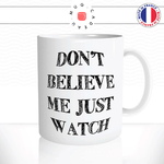 mug-tasse-ref3-citation-motivation-dont-believe-me-just-watch-cafe-the-mugs-tasses-personnalise-anse-droite