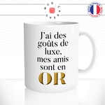 mug-blanc-tasse-idée-cadeau-personnalisé-jai-des-gouts-de-luxe-mes-amis-sont-en-or-amies-copines-potes-amitié-fun-humour-offrir-original-2