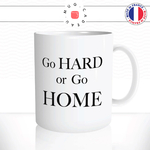 mug-tasse-ref18-citation-motivation-go-hard-go-home-cafe-the-mugs-tasses-personnalise-anse-droite